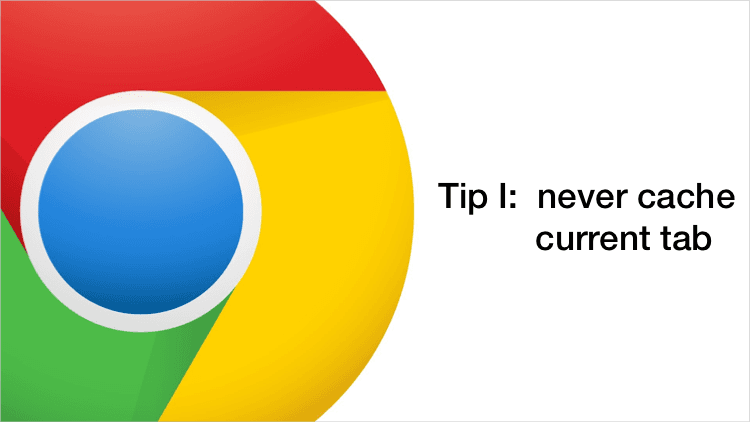 Chrome Extension tip: never cache current tab